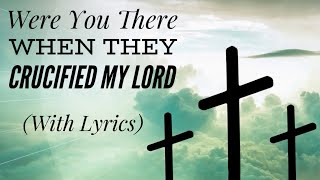 Were You There When They Crucified My Lord (with lyrics) - The most peaceful Good Friday hymn