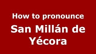 How to pronounce San Millán De Yécora