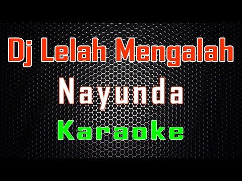 DJ Lelah Mengalah - Nayunda (Karaoke) | Lmusical