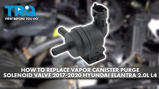 How to Replace Vapor Canister Purge Solenoid Valve 2017-2020 Hyundai Elantra 2.0L L4