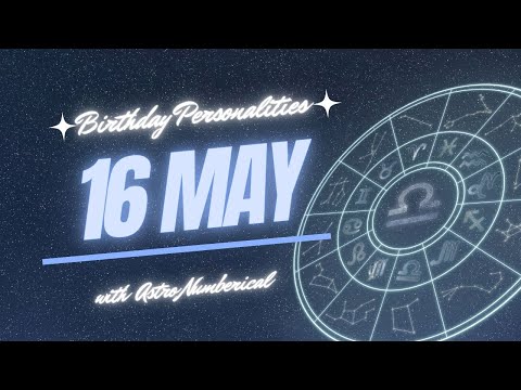 16 May Zodiac Horoscope: Birthday Personality & Traits Revealed