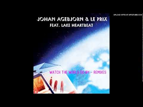 Johan Agebjörn & Le Prix feat. Lake Heartbeat - Watch The World Go By (Jam El Mar Tripomatic Remix)