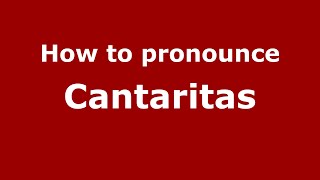 How to pronounce Cantaritas