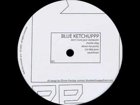 Blue Ketchuppp - Don't Trust Your Computer