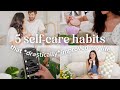 ☀️ 5 Simple Self-Care Habits That *Majorly* Improved My Life & Relationships