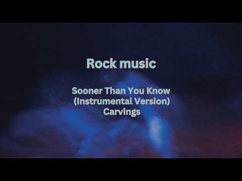 Sooner Than You Know (Instrumental Version) - Carvings  Rock music