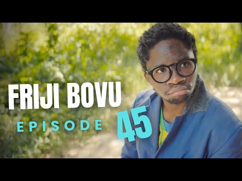 FRIJI BOVU - EPISODE 45 | MC MBONEKE