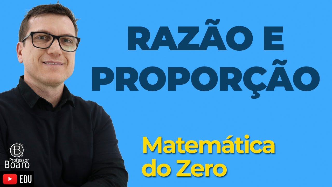 Razão e Proporção | Matemática do Zero | Matemática Básica - Aula 07