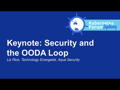 Keynote: Security and the OODA Loop - Liz Rice, Technology Evangelist, Aqua Security