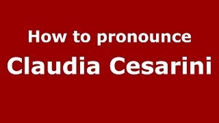 How to pronounce Claudia Cesarini