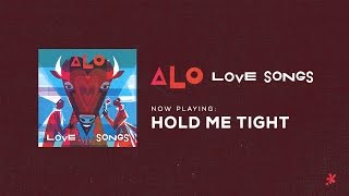 ALO - Hold Me Tight