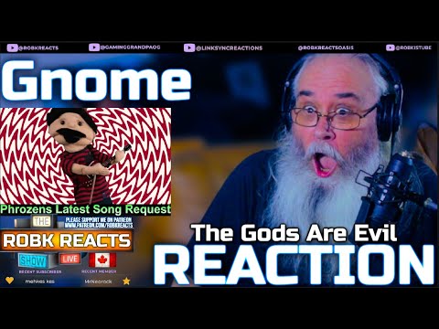 Gnome Reaction - The Gods Are Evil - First Time Hearing - Requested