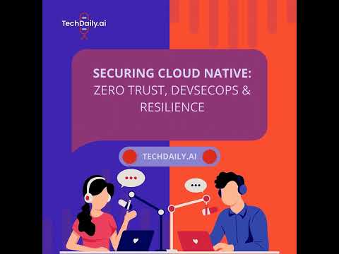 Securing Cloud Native: Zero Trust, DevSecOps & Resilience