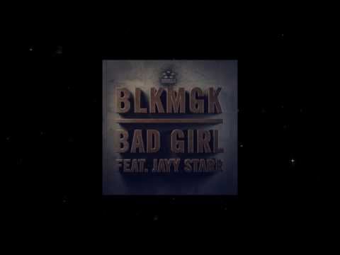 BLKMGK - BAD GIRL (Feat. Jayy Starr)