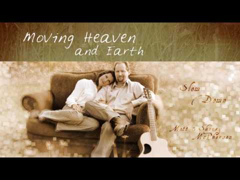 Moving Heaven and Earth by Matt & Sherry McPherson | Slow Down