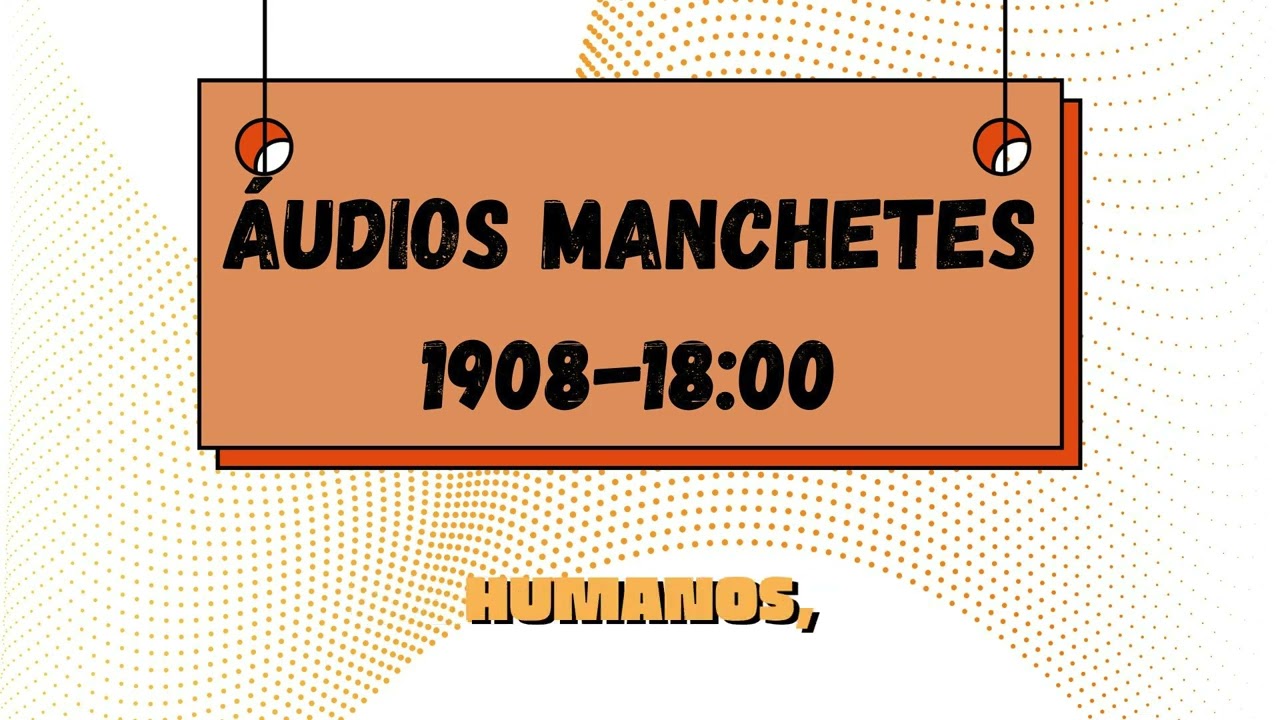 ÁUDIOS MANCHETES 1908 18:00