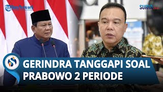 Ketua DPP Gerindra Buka Suara soal Prabowo Dua Periode: Kita Lihat Keberhasilan Periode Ini