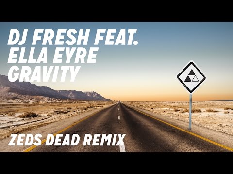 DJ Fresh ft. Ella Eyre - Gravity [Zeds Dead Remix]