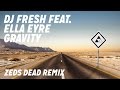 DJ Fresh ft. Ella Eyre - Gravity [Zeds Dead Remix]