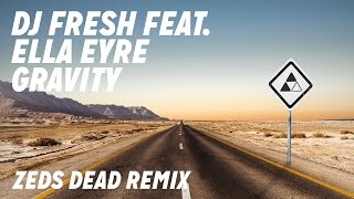 DJ Fresh ft. Ella Eyre - Gravity [Zeds Dead Remix]