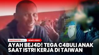 Download lagu Ayah Kandung Tega C4buli Anak Sendiri, Saat Istri Bekerja Jadi TKW mp3 Download lagu Ayah Kandung Tega C4buli Anak Sendiri, Saat Istri Bekerja Jadi TKW mp3