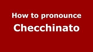 How to pronounce Checchinato