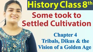 Some took to Settled Cultivation - Ch 4 - Tribals, Dikus & the Vision of a Golden Age - SST Class 8