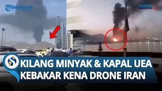 SERANGAN DRONE IRAN Hantam Kilang Minyak & Kapal UEA! Teheran Tak Berniat Serang Tetangga?