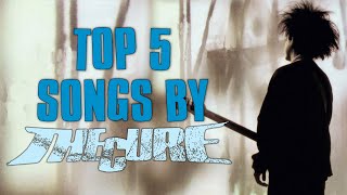 Top 5 Cure Songs