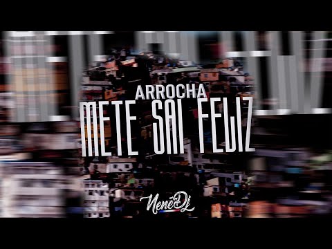 ARROCHA METE SAI FELIZ ( Nenê Dj )