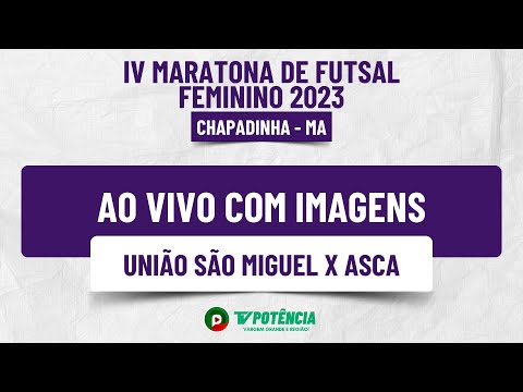 UNIÃO SÃO MIGUEL X ASCA (IV MARATONA DE FUTSAL FEMININO - CHAPADINHA)