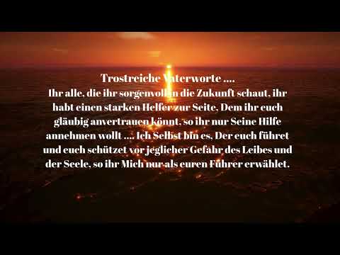 ICH SELBST BIN ES, DER EUCH FÜHRET UND SCHÜTZET .... TROSTREICHE VATERWORTE  ....