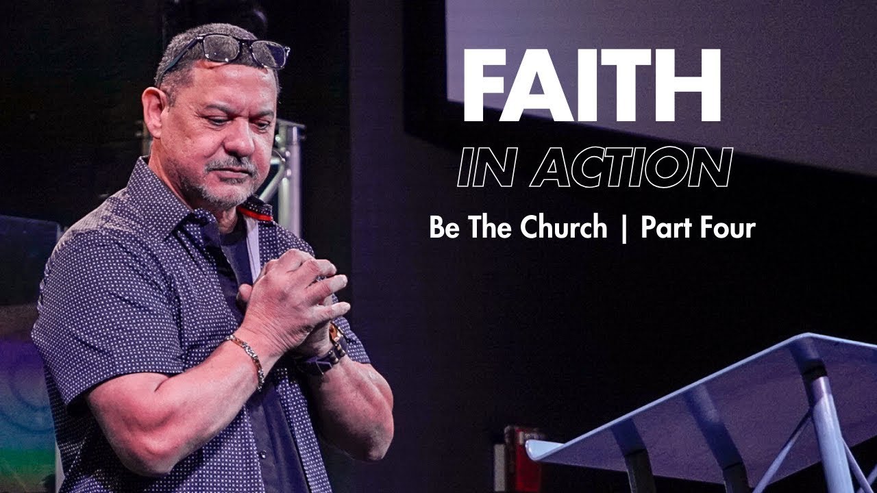 Faith In Action | Be The Church - Part  Four - Prepare to Launch | Pastor Steve Diaz