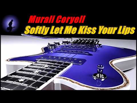 Murali Coryell - Softly Let Me Kiss Your Lips (Kostas A~171)