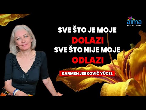SVE ŠTO JE MOJE DOLAZI, SVE ŠTO NIJE MOJE - ODLAZI. / Karmen Jerković Yücel / ATMA PODCAST KLIP