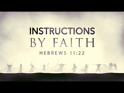 Instructions By Faith (Hebrews 11:22)