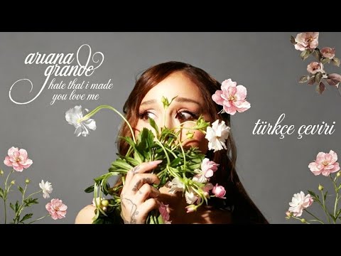 Ariana Grande - hate that i made you love me (T&uuml;rk&ccedil;e &ccedil;eviri)