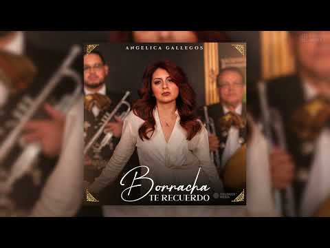 Angélica Gallegos - Borracha Te Recuerdo (Disco Completo)