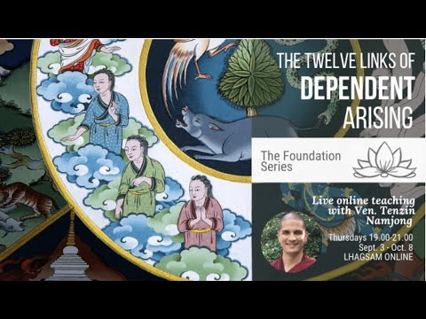 The Twelve Links of Dependent Arising with Ven. Tenzin Namjong - Part 1