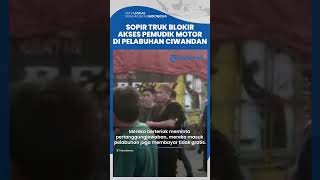 Sopir Truk Blokir Akses Pemudik Motor di Pelabuhan Ciwandan, Antre 10 Jam Bayaran Sama Gak Gratis!