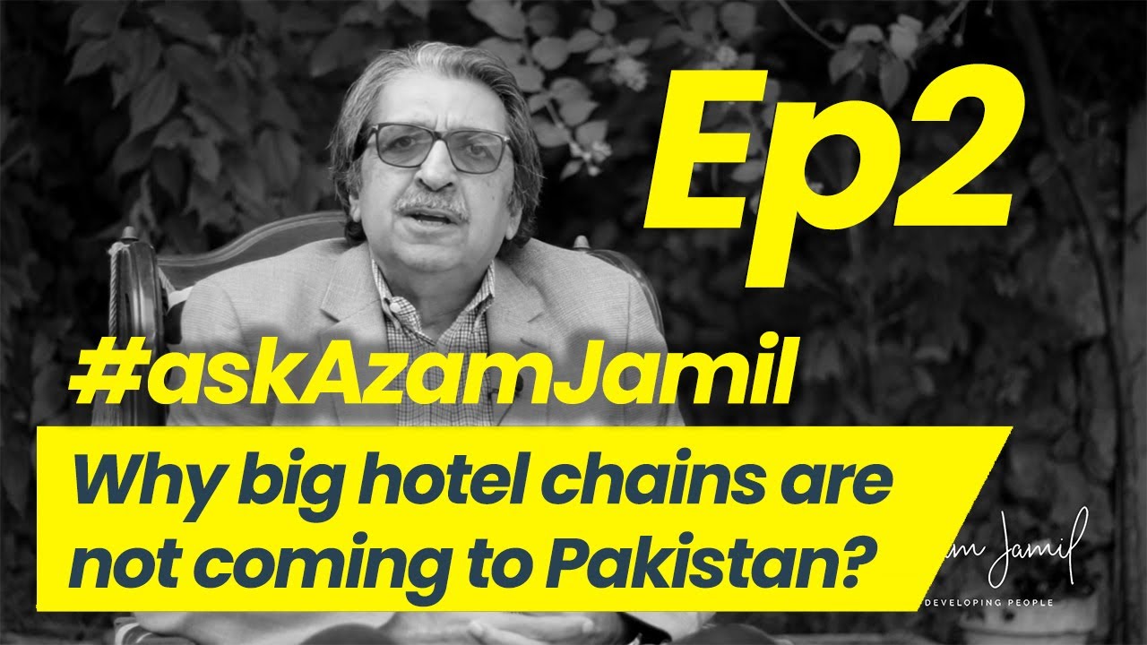 Why Big Hotel Chains Don't Come to Pakistan Anymore? | Ask Azam Jamil Episode 2
