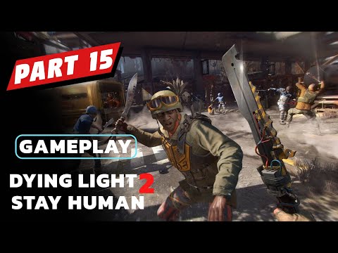 Dying Light 2 Stay Human  Part 15 | Gameplay Walkthrough No Commentary