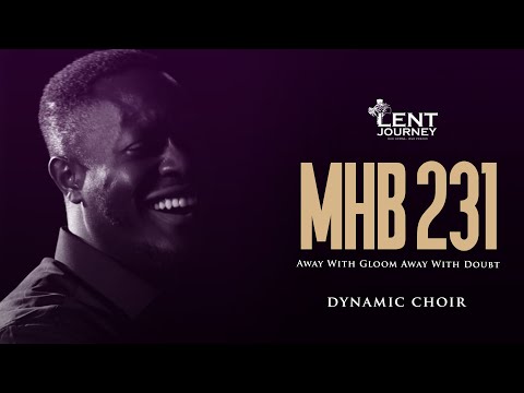 MHB 231 (AWAY WITH GLOOM AWAY WITH DOUBT)  | DYNAMIC CHOIR