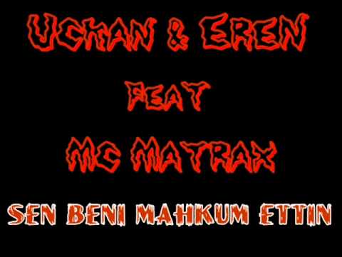 Uckan & EreN Ft. Mc.MatRaX - Sen Beni Mahkum Ettin