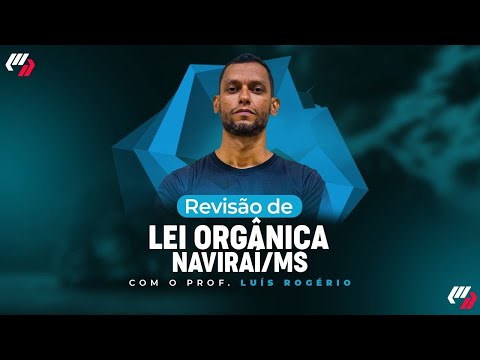 CONCURSO - NAVIRAÍ/MS-  LEI ORGÂNICA (Prof. Luís Rogério)