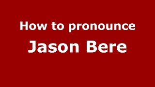 How to pronounce Jason Bere