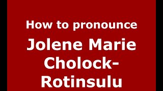 How to pronounce Jolene Marie Cholock-Rotinsulu