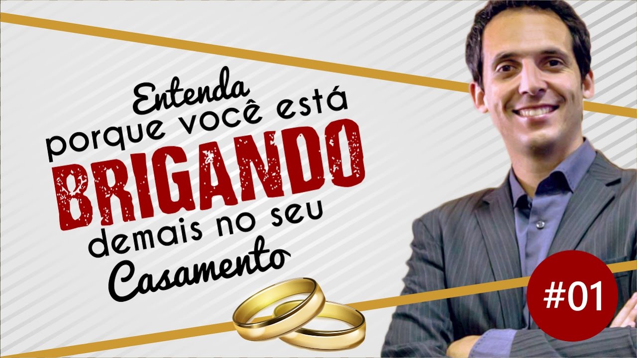 CASAIS #01 Entenda Porque Você Está Brigando Demais No Seu Casamento