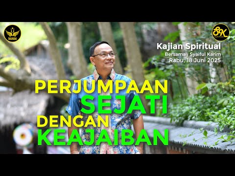 KAJIAN SPIRITUAL | PERJUMPAAN SEJATI DENGAN KEAJAIBAN | 18 JUNI 2025 | SYAIFUL KARIM | BSI#motivasi