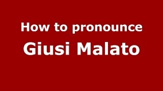 How to pronounce Giusi Malato